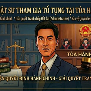 DỊCH VỤ LUẬT SƯ THAM GIA TỐ TỤNG TẠI TÒA ÁN HÀNH CHÍNH